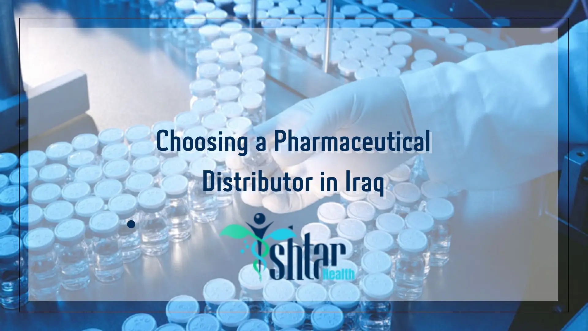 Choosing a Pharmaceutical Distributor in Iraq