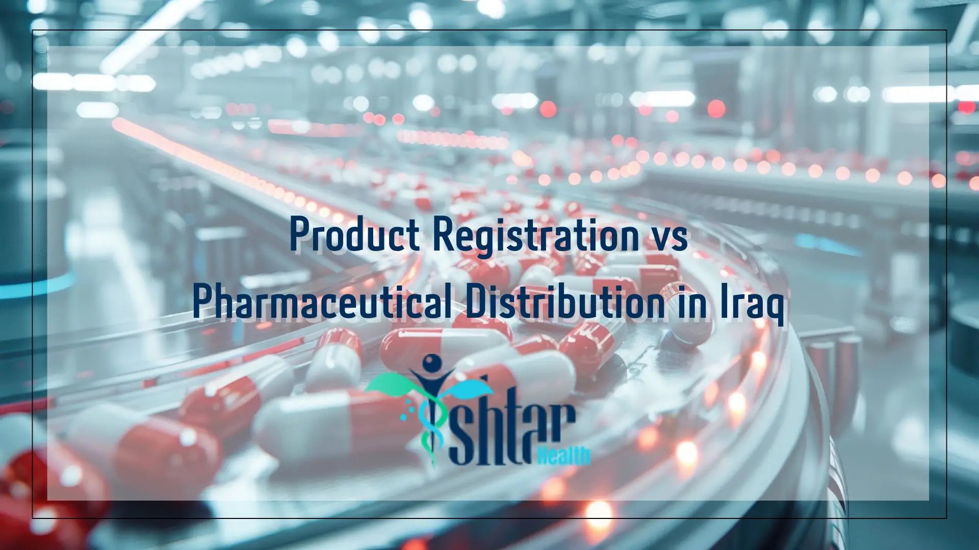 Product Registration vs Pharmaceutical Distribution in Iraq